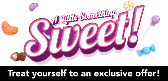 A little something sweet! Treat yourself to an exclusive offer!